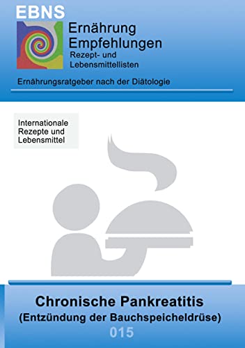 Ernährung bei chronischer Pankreatitis: Diätetik - Gastrointestinaltrakt - Bauchspeicheldrüse - Chronische Pankreatitis (Entzündung der Bauchspeicheldrüse) (EBNS Ernährungsempfehlungen) von Books on Demand GmbH