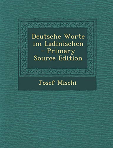 Deutsche Worte Im Ladinischen - Primary Source Edition von Nabu Press