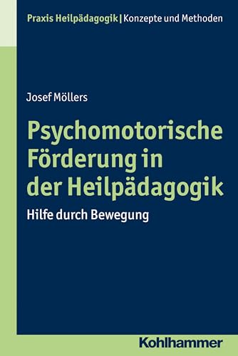 Psychomotorische Förderung in der Heilpädagogik: Hilfe durch Bewegung (Praxis Heilpädagogik - Konzepte und Methoden) von Kohlhammer