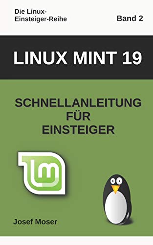 Linux Mint 19: Schnellanleitung für Einsteiger (Die Linux-Einsteiger-Reihe, Band 2)
