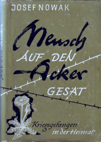 Mensch auf den Acker gesät: Kriegsgefangen in der Heimat