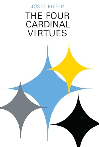 Four Cardinal Virtues, The: Human Agency, Intellectual Traditions, and Responsible Knowledge von University of Notre Dame Press