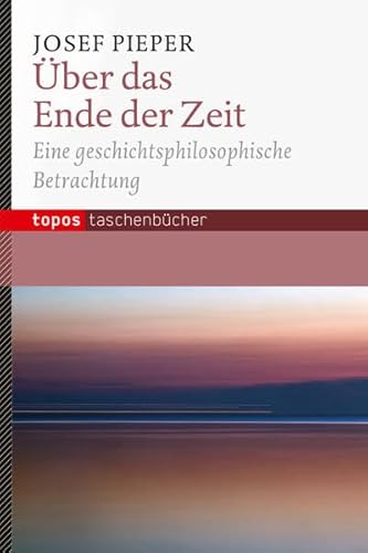 Über das Ende der Zeit: Eine geschichtsphilosophische Betrachtung (Topos Taschenbücher) von Topos plus