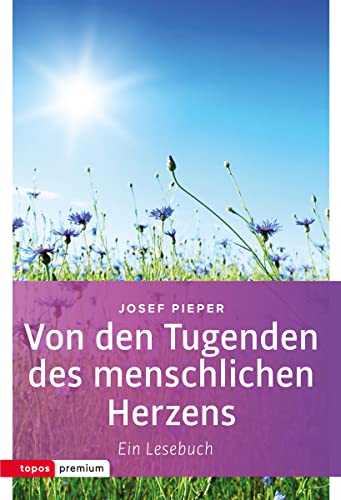 Von den Tugenden des menschlichen Herzens: Ein Lesebuch (Topos Taschenbücher) von Topos, Verlagsgem.
