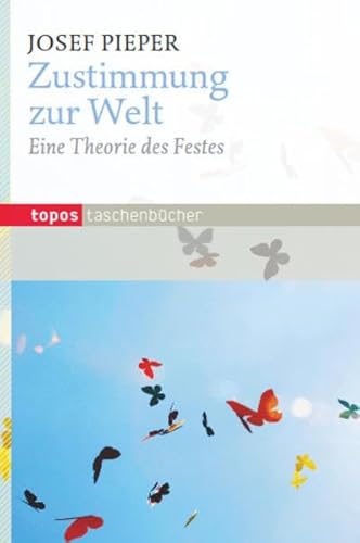 Zustimmung zur Welt: Eine Theorie des Festes (Topos Taschenbücher) von Topos, Verlagsgem.
