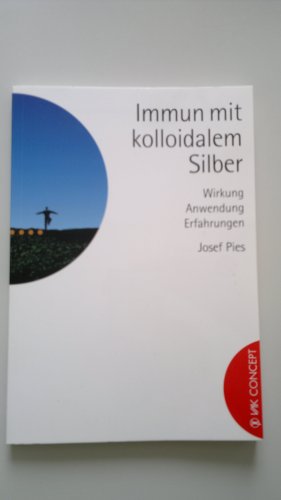 Immun mit kolloidalem Silber: Wirkung, Anwendung, Erfahrungen (vak vital) von VAK Verlags GmbH