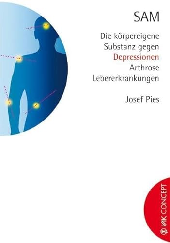 SAM: Die körpereigene Substanz gegen Depressionen, Arthrose, Lebererkrankungen (VAK Concept)