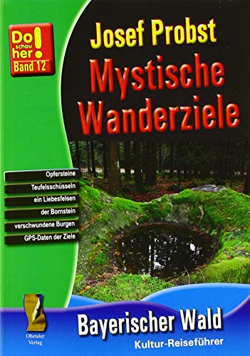 Mystische Wanderziele: zu Liebesfelsen, Keltenschalen, Gebärsteinen, Wackelsteinen und Gruftkapellen: zu Liebesfelsen, Opferschalen, Teufelssteinen, ... Do schau her: Die schönsten Ausflugsziele) von Ohetaler-Verlag