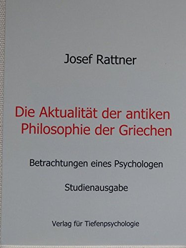 Die Aktualität der antiken Philosophie der Griechen: Betrachtungen eines Psychologen - Studienausgabe von Verlag für Tiefenpsychologie