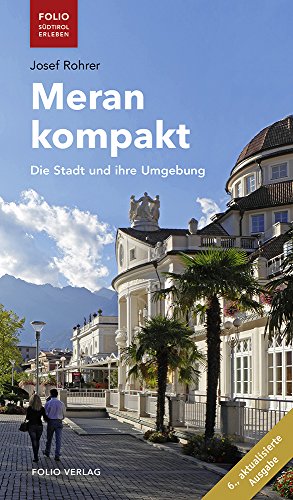 Meran kompakt: Die Stadt und ihre Umgebung ("Folio - Südtirol erleben")