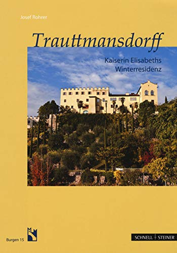 Trauttmansdorff: Kaiserin Elisabeths Winterresidenz (Burgen (Südtiroler Burgeninstituts), Band 15)