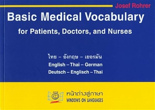 Wörterbuch des medizinischen Grundwortschatzes für Patienten, Ärzte und Krankenpflegeberufe in Deutsch, English und Thai: Basic Medical Vocabulary for ... English and Thai (Thailändische Sprachbücher)
