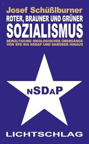 Roter, brauner und grüner Sozialismus: Bewältigung ideologischer Übergänge von SPD bis NSDAP und darüber hinaus von Lichtschlag Medien und Werbung KG