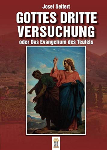 Gottes dritte Versuchung oder das Evangelium des Teufels: Ein Roman aus dem Fürstentum Liechtenstein Gottes dritte Versuchung oder das Evangelium des Teufels: Ein Roman aus dem Fürstentum Liechtenstein von Patrimonium Aachen