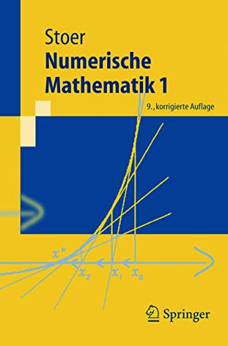 Numerische Mathematik 1: Eine Einführung - unter Berücksichtigung von Vorlesungen von F.L. Bauer (Springer-Lehrbuch)