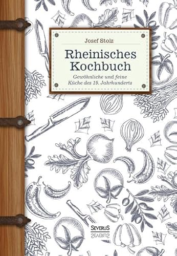 Rheinisches Kochbuch: Gewöhnliche und feine Küche des 19. Jahrhunderts