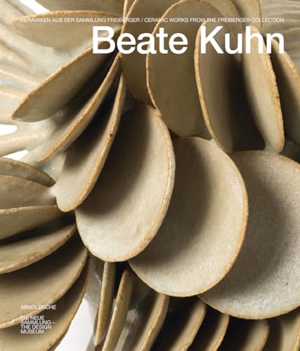 Beate Kuhn: Keramiken aus der Sammlung Freiberger / Ceramic Works from the Freiberger Collection