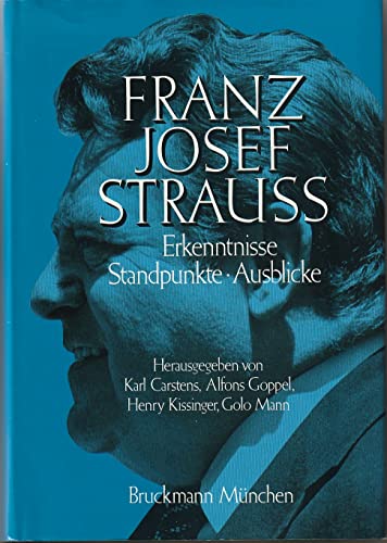 Franz Josef Strauß. Erkenntnisse, Standpunkte, Ausblicke