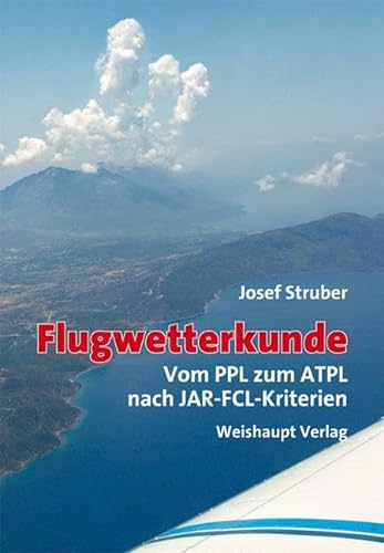 Flugwetterkunde: Vom PPL zum ATPL nach JAR-FCL-Kriterien von Weishaupt