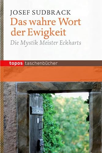 Das wahre Wort der Ewigkeit: Die Mystik Meister Eckharts (Topos Taschenbücher) von Topos plus