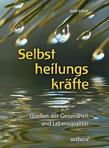 Selbstheilungskräfte: Quellen der Gesundheit und Lebensqualität (aethera)