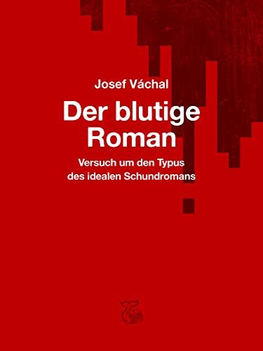 Der blutige Roman: Versuch um den Typus des idealen Schundromans von Ketos