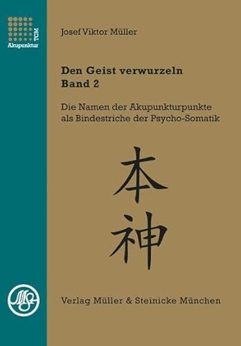 Den Geist verwurzeln - Band 2: Die psychosomatischen Profile der Fünf Wandlungsphasen