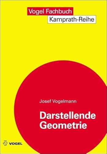 Darstellende Geometrie: Die Lehre vom richtigen Zeichnen - eine Grundlage des technischen Zeichners (Kamprath-Reihe) von Vogel Communications Group