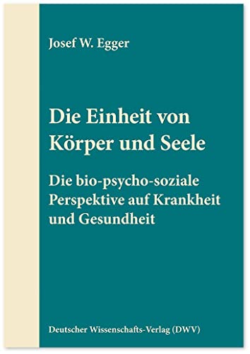 Die Einheit von Körper und Seele: Die bio-psycho-soziale Perspektive auf Krankheit und Gesundheit (DWV-Schriften zur Psychiatrie, Psychosomatik und Psychotherapie) von Deutscher Wissenschafts V