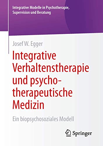 Integrative Verhaltenstherapie und psychotherapeutische Medizin: Ein biopsychosoziales Modell (Integrative Modelle in Psychotherapie, Supervision und Beratung) von Springer