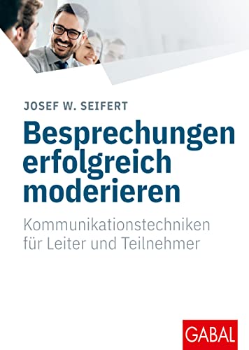 Besprechungen erfolgreich moderieren: Kommunikationstechniken für Leiter und Teilnehmer (Whitebooks) von GABAL Verlag GmbH