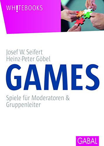 Games: Spiele für Moderatoren und Gruppenleiter. Kurz, knackig, frech (Whitebooks) von GABAL Verlag GmbH