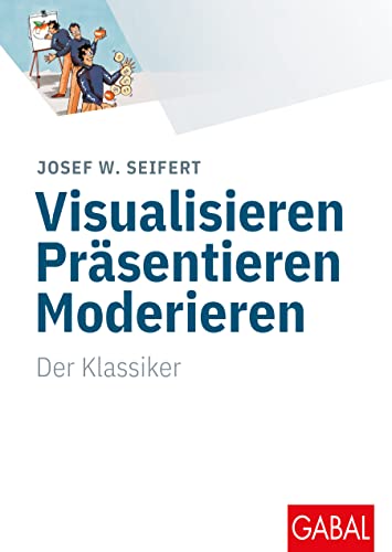 Visualisieren Präsentieren Moderieren: Der Klassiker (Whitebooks) von GABAL Verlag GmbH