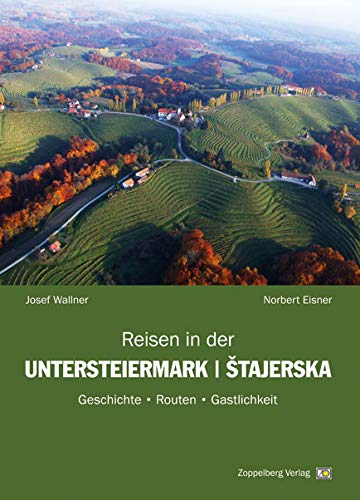 Reisen in der Untersteiermark / Stajerska: Geschichte, Routen, Gastlichkeit Reisen in der Untersteiermark / Stajerska: Geschichte, Routen, Gastlichkeit