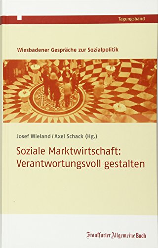 Soziale Marktwirtschaft: Verantwortungsvoll gestalten (Wiesbadener Gespräche)