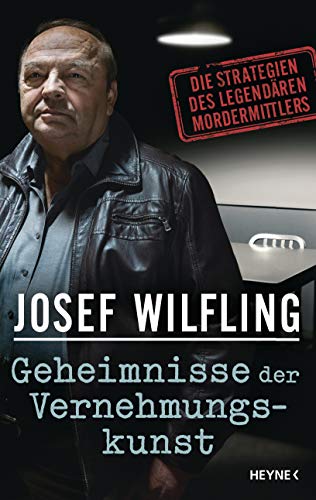 Geheimnisse der Vernehmungskunst: Die Strategien des legendären Mordermittlers von Heyne Verlag