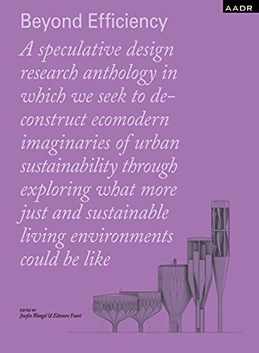 Beyond Efficiency: Speculative design for living in the ecocene (Research and Practice): A speculative design research anthology von Spurbuchverlag Baunach