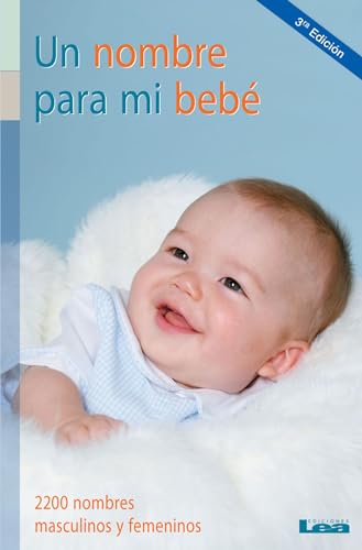 Un nombre para mi bebé: 2200 nombres masculinos y femeninos: 2200 nombres masculinos y femeninos / 2200 Male and Female Names (Nueve Lunas / Nine Moons) von Ediciones Lea