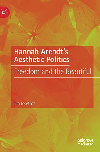 Hannah Arendt’s Aesthetic Politics: Freedom and the Beautiful