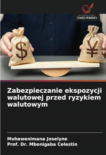 Zabezpieczanie ekspozycji walutowej przed ryzykiem walutowym von Wydawnictwo Nasza Wiedza
