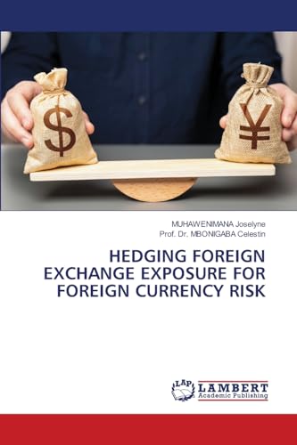 HEDGING FOREIGN EXCHANGE EXPOSURE FOR FOREIGN CURRENCY RISK: DE von LAP LAMBERT Academic Publishing