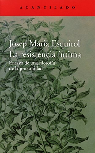 La resistencia íntima: Ensayo de una filosofía de la proximidad (El Acantilado, Band 305)