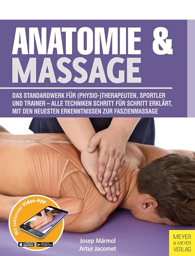 Anatomie & Massage: Das Standardwerk für (Physio-)Therapeuten, Sportler und Trainer - Alle Techniken Schritt für Schritt erklärt, mit den neuesten Erkenntnissen zur Faszienmassage (Anatomie & Sport) von Meyer + Meyer Fachverlag