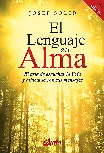 El lenguaje del alma : el arte de escuchar la vida y alinearse con ella (Psicoemoción)
