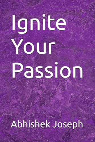 Ignite Your Passion Ignite Your Passion von Independently published