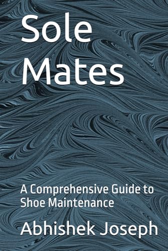 Sole Mates: A Comprehensive Guide to Shoe Maintenance Sole Mates: A Comprehensive Guide to Shoe Maintenance von Independently published