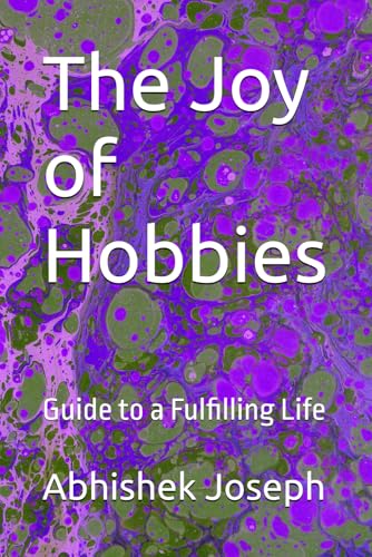 The Joy of Hobbies: Guide to a Fulfilling Life The Joy of Hobbies: Guide to a Fulfilling Life von Independently published