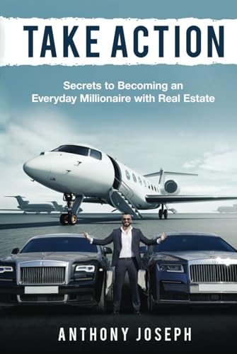 Take Action: Secrets to Becoming an Everyday Millionaire with Real Estate von Authority Publishing