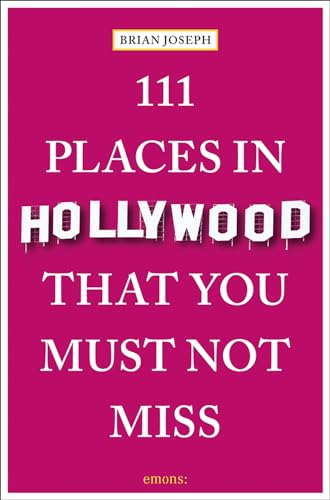 111 Places in Hollywood That You Must Not Miss: Travel Guide