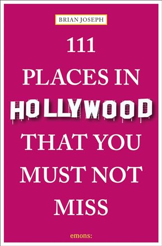 111 Places in Hollywood That You Must Not Miss: Travel Guide